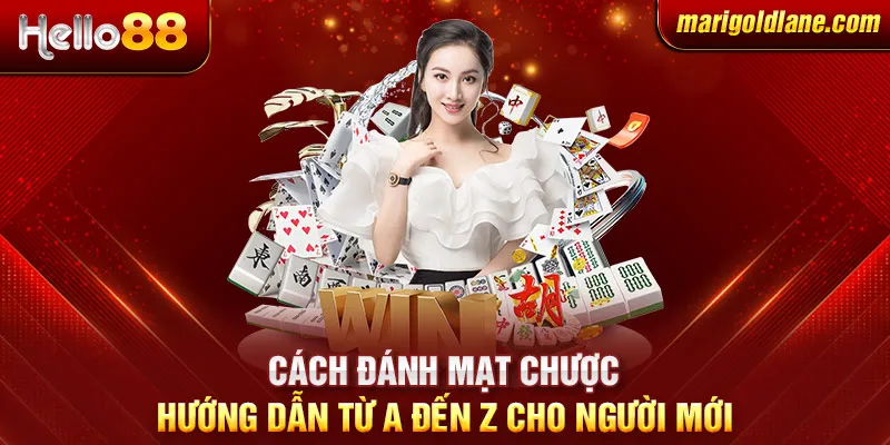 Cách đánh mạt chược: Hướng dẫn từ A đến Z cho người mới